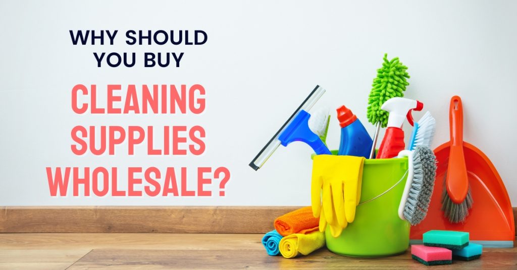 Why Should You Buy Cleaning Supplies Wholesale?